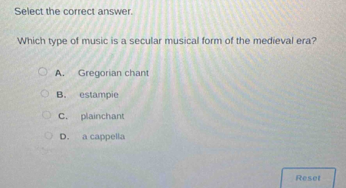 select the correct answer. which type of music is a secular musical form of the medieval era? a. gregorian chant b. estampie c. plainchant d. a cappella