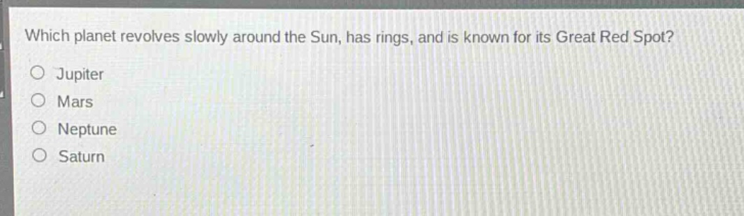 which planet revolves slowly around the sun, has rings, and is known for its great red spot?\no jupiter\no mars\no neptune\no saturn