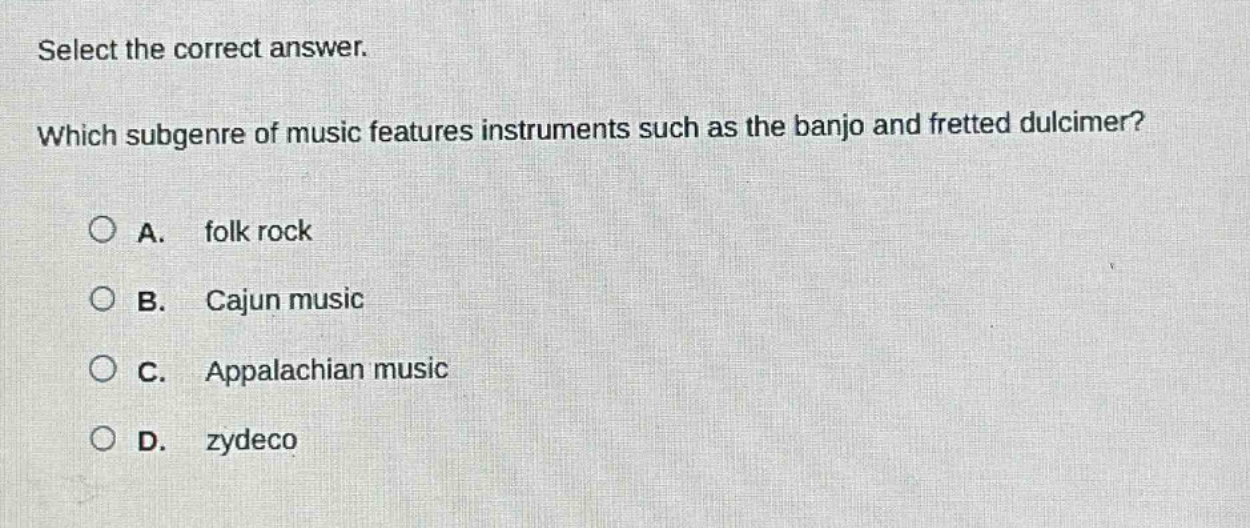 select the correct answer. which subgenre of music features instruments such as the banjo and fretted dulcimer? a. folk rock b. cajun music c. appalachian music d. zydeco
