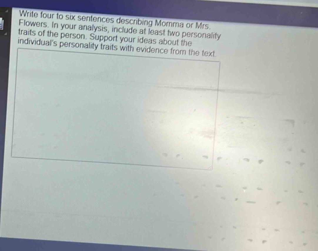 write four to six sentences describing momma or mrs. flowers. in your analysis, include at least two personality traits of the person. support your ideas about the individuals personality traits with evidence from the text.