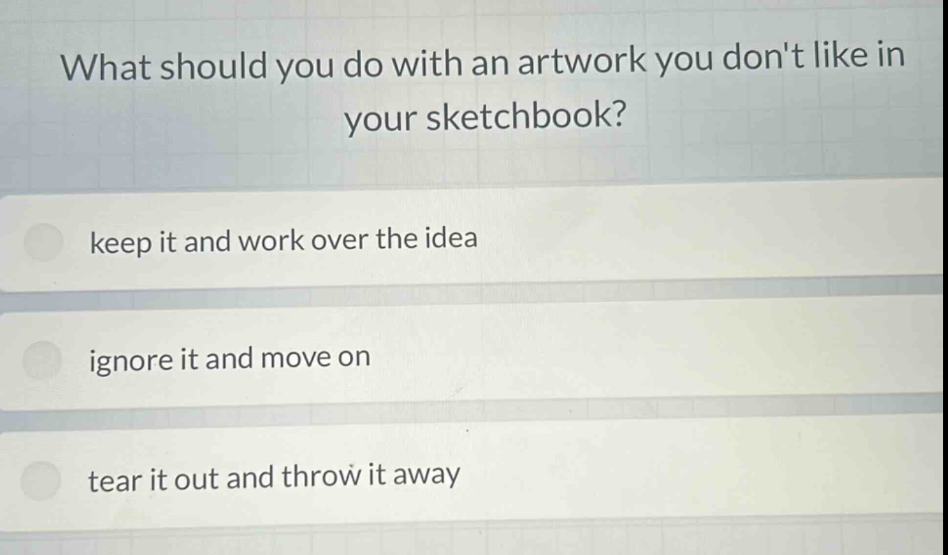 what should you do with an artwork you dont like in your sketchbook? keep it and work over the idea ignore it and move on tear it out and throw it away