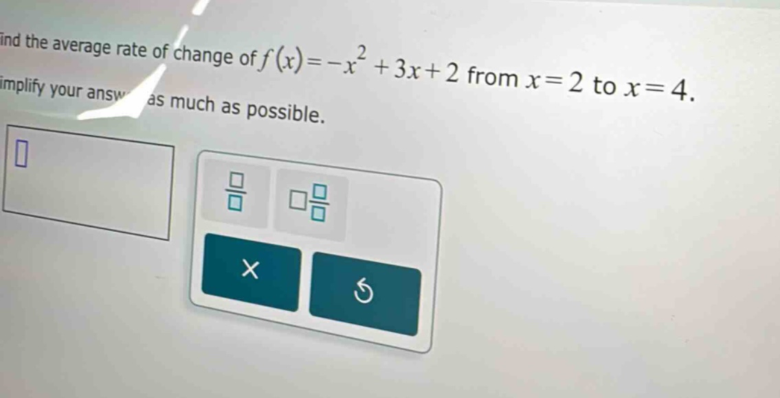 find the average rate of change of f(x)=-x^2 + 3x + 2 from x = 2 to x = 4. simplify your answer as much as possible.