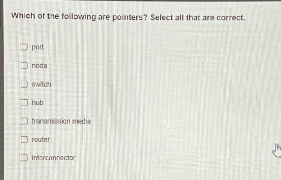 which of the following are pointers? select all that are correct. port node switch hub transmission media router interconnector