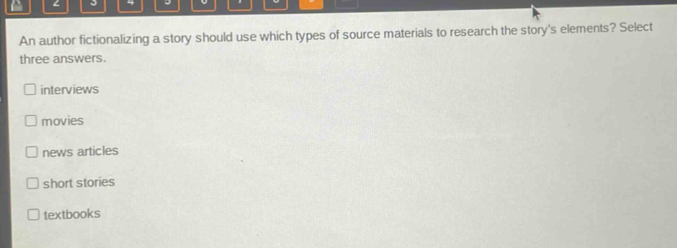 an author fictionalizing a story should use which types of source materials to research the storys elements? select three answers. interviews movies news articles short stories textbooks