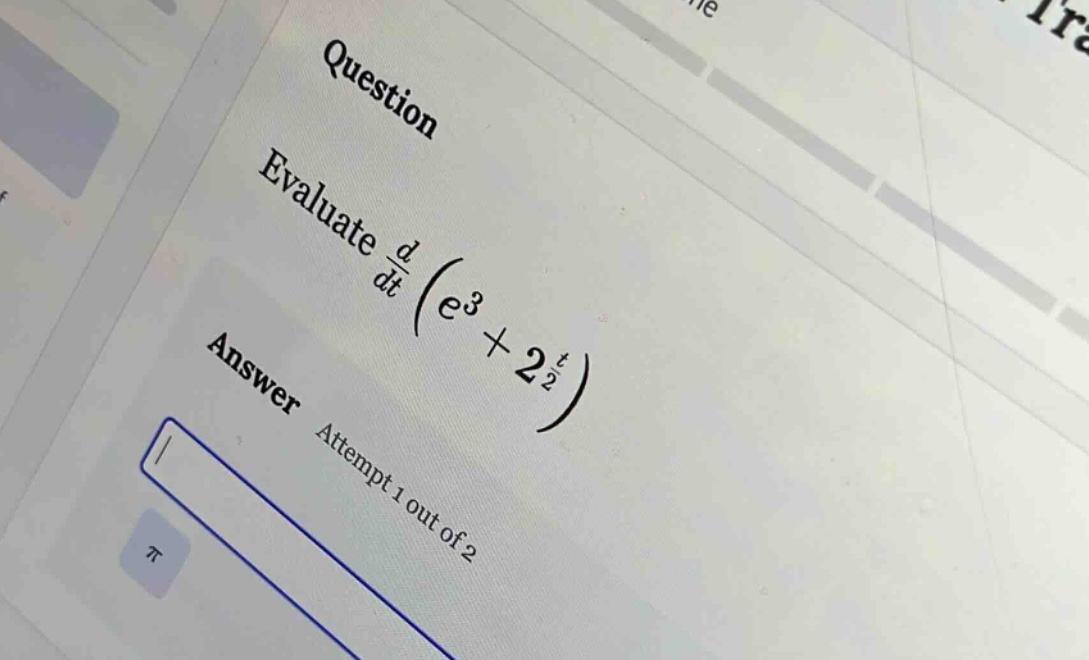question evaluate d/dt (e^3 + 2^(t/2)) answer attempt 1 out of 2