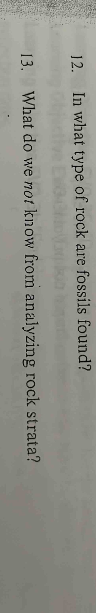12. in what type of rock are fossils found? 13. what do we not know from analyzing rock strata?