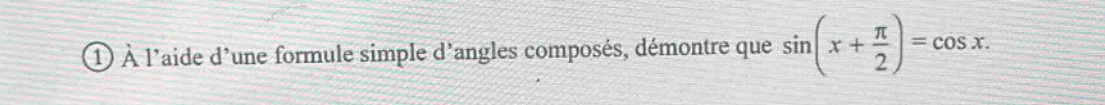 ① à laide dune formule simple dangles composés, démontre que sin(x + π/2)=cos x.