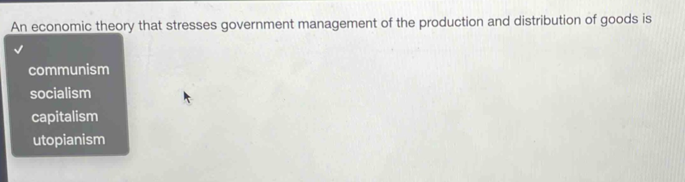 an economic theory that stresses government management of the production and distribution of goods is communism socialism capitalism utopianism