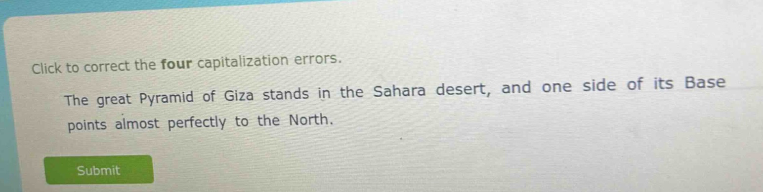 click to correct the four capitalization errors. the great pyramid of giza stands in the sahara desert, and one side of its base points almost perfectly to the north.