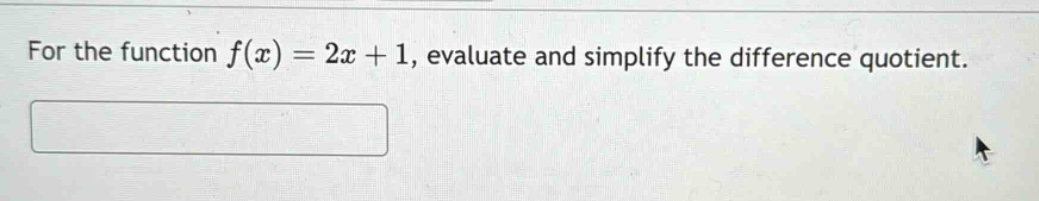 for the function f(x) = 2x + 1, evaluate and simplify the difference quotient.