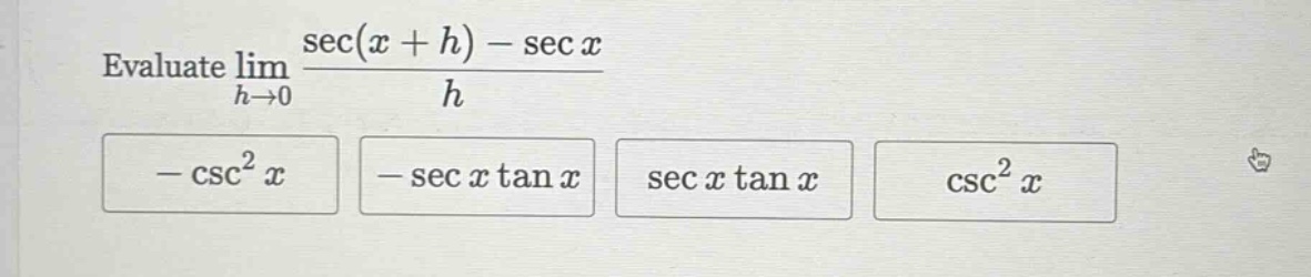 evaluate lim h→0 (sec(x + h) - sec x)/h - csc²x - sec x tan x sec x tan x csc²x