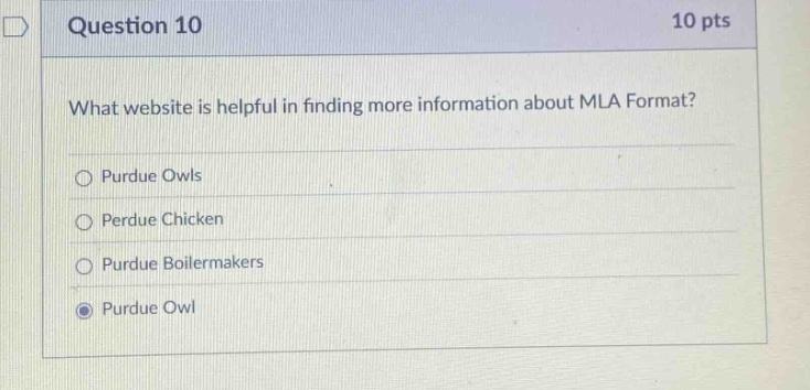 question 10 10 pts what website is helpful in finding more information about mla format? purdue owls perdue chicken purdue boilermakers purdue owl