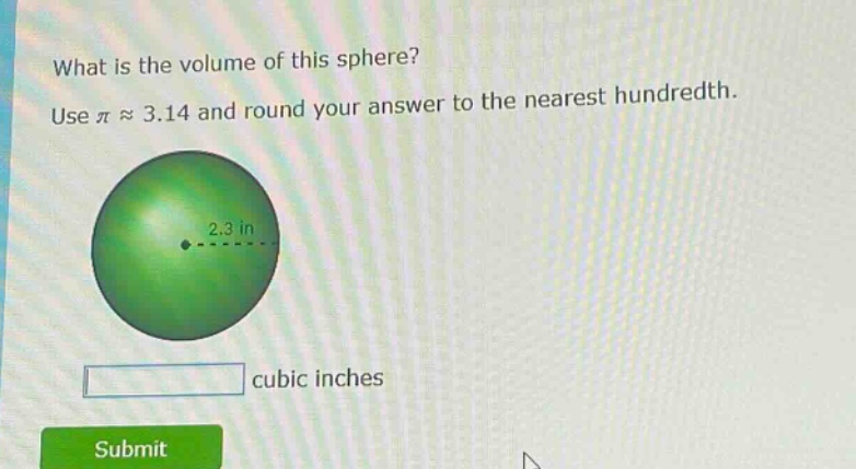 what is the volume of this sphere? use π ≈ 3.14 and round your answer to the nearest hundredth. 2.3 in cubic inches