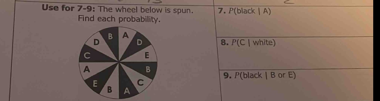 use for 7 - 9: the wheel below is spun. find each probability. 7. p(black | a) 8. p(c | white) 9. p(black | b or e)