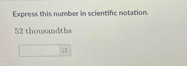 express this number in scientific notation. 52 thousandths