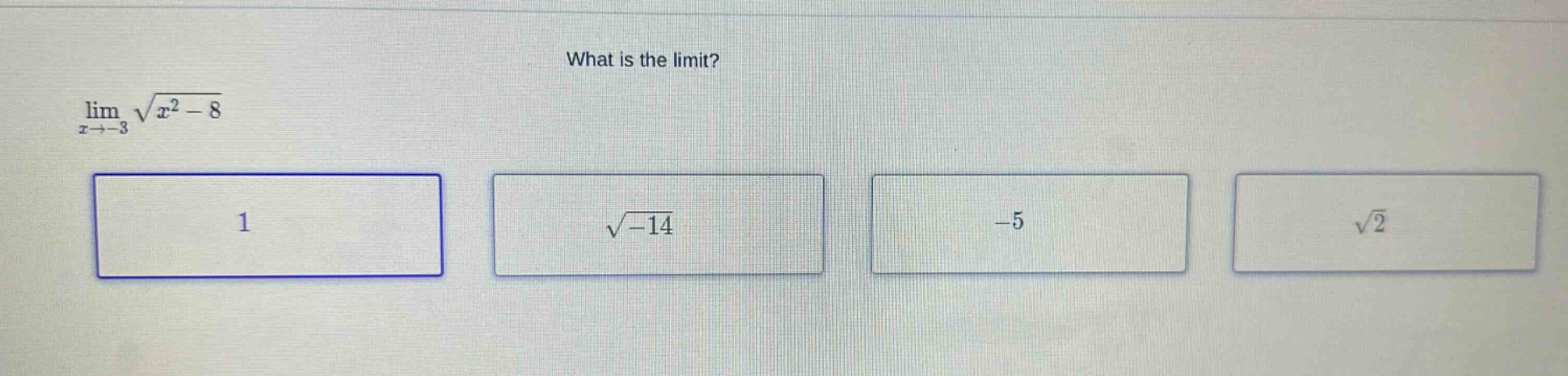what is the limit? lim x→−3 √x²−8 1 √−14 −5 √2