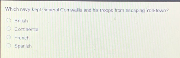which navy kept general cornwallis and his troops from escaping yorktown?\nbritish\ncontinental\nfrench\nspanish