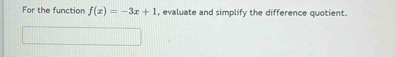 for the function f(x)= -3x + 1, evaluate and simplify the difference quotient.