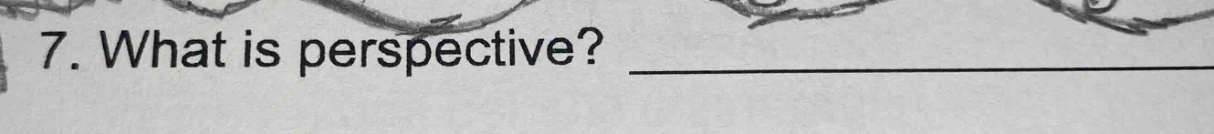 7. what is perspective?