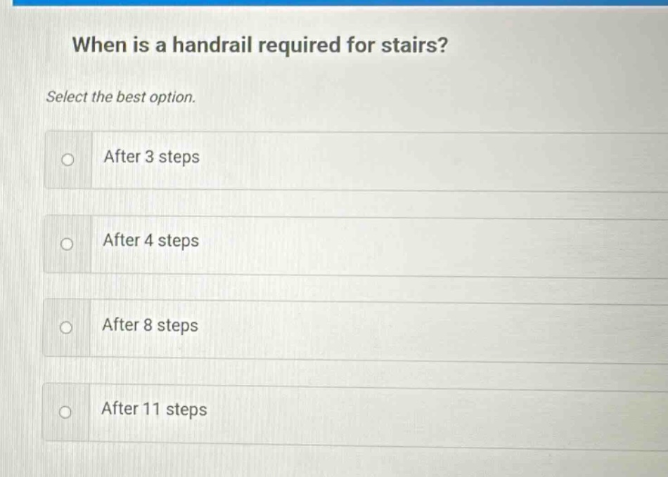 when is a handrail required for stairs? select the best option. after 3 steps after 4 steps after 8 steps after 11 steps
