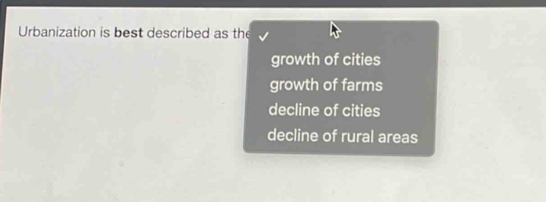 urbanization is best described as the growth of cities growth of farms decline of cities decline of rural areas