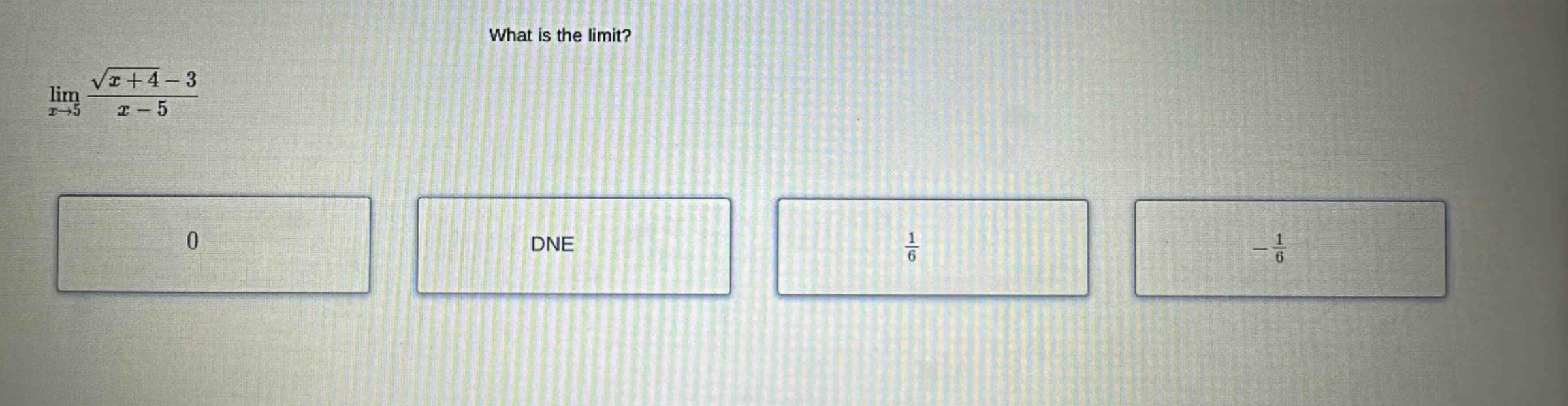 what is the limit? lim x→5 (√(x + 4) - 3)/(x - 5) 0 dne 1/6 -1/6