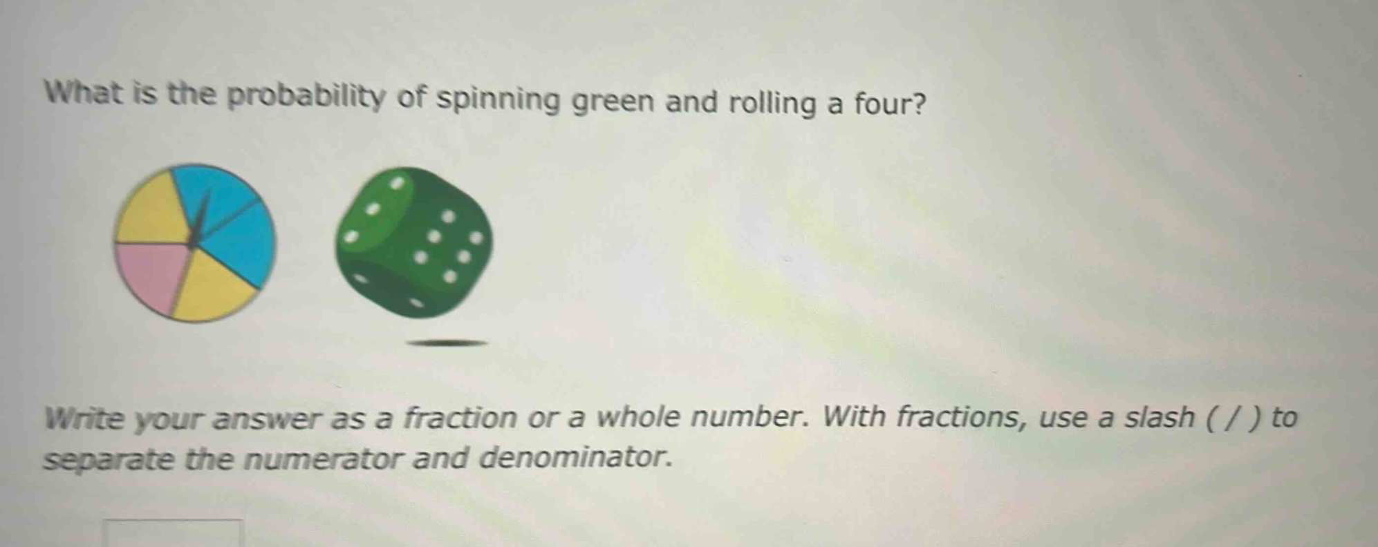 what is the probability of spinning green and rolling a four? write your answer as a fraction or a whole number. with fractions, use a slash ( / ) to separate the numerator and denominator.