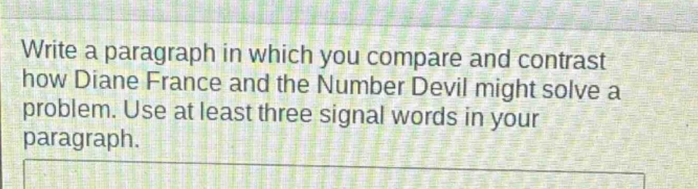 write a paragraph in which you compare and contrast how diane france and the number devil might solve a problem. use at least three signal words in your paragraph.