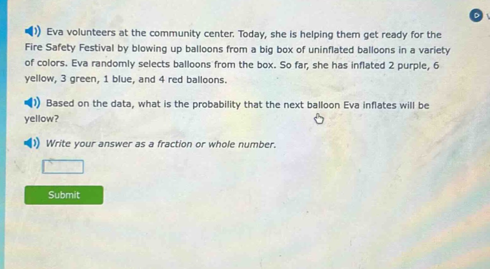 eva volunteers at the community center. today, she is helping them get ready for the fire safety festival by blowing up balloons from a big box of uninflated balloons in a variety of colors. eva randomly selects balloons from the box. so far, she has inflated 2 purple, 6 yellow, 3 green, 1 blue, and 4 red balloons. based on the data, what is the probability that the next balloon eva inflates will be yellow? write your answer as a fraction or whole number.