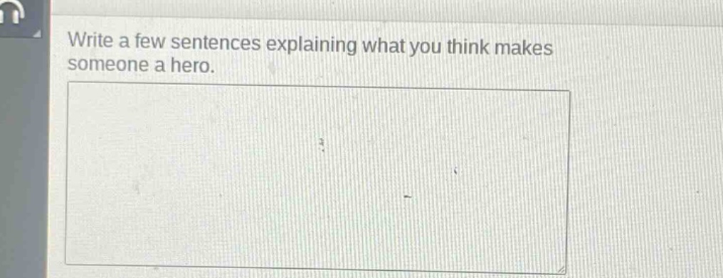 write a few sentences explaining what you think makes someone a hero.