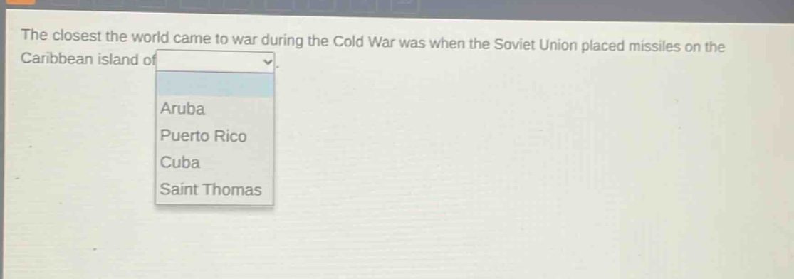 the closest the world came to war during the cold war was when the soviet union placed missiles on the caribbean island of aruba puerto rico cuba saint thomas