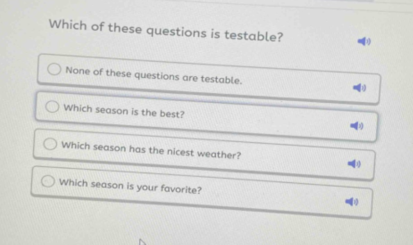 which of these questions is testable? none of these questions are testable. which season is the best? which season has the nicest weather? which season is your favorite?
