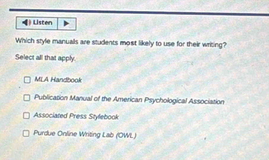which style manuals are students most likely to use for their writing? select all that apply. mla handbook publication manual of the american psychological association associated press stylebook purdue online writing lab (owl)
