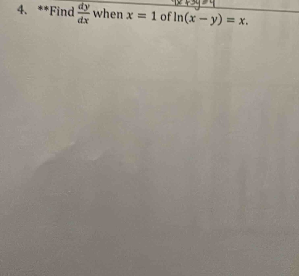 4. **find dy/dx when x = 1 of ln(x - y) = x.