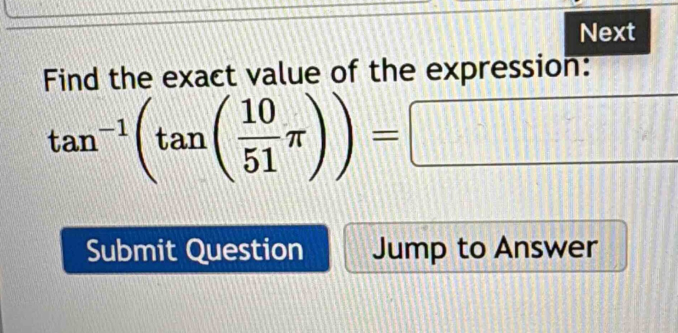 find the exact value of the expression: tan⁻¹(tan(10/51π)) =