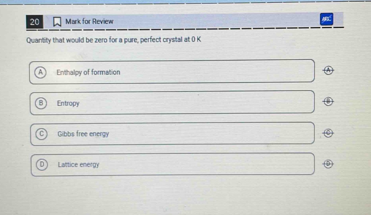 20 mark for review quantity that would be zero for a pure, perfect crystal at 0 k a enthalpy of formation b entropy c gibbs free energy d lattice energy