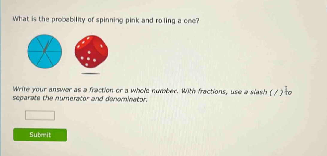 what is the probability of spinning pink and rolling a one? write your answer as a fraction or a whole number. with fractions, use a slash ( / ) to separate the numerator and denominator.