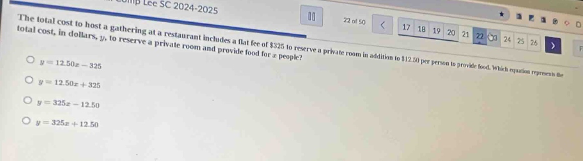 the total cost to host a gathering at a restaurant includes a flat fee of $325 to reserve a private room in addition to $12.50 per person to provide food. which equation represents the total cost, in dollars, y, to reserve a private room and provide food for x people?\no y = 12.50x - 325\no y = 12.50x + 325\no y = 325x - 12.50\no y = 325x + 12.50
