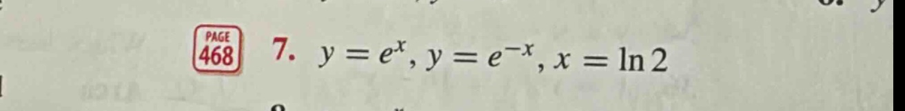 7. y = e^x, y = e^(-x), x = ln 2