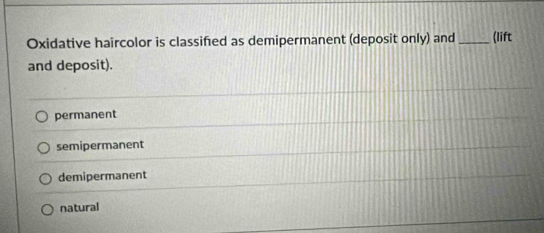 oxidative haircolor is classified as demipermanent (deposit only) and ______ (lift and deposit).\npermanent\nsemipermanent\ndemipermanent\nnatural