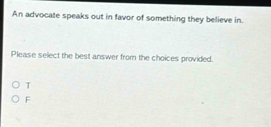 an advocate speaks out in favor of something they believe in. please select the best answer from the choices provided. o t o f