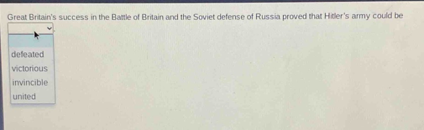 great britains success in the battle of britain and the soviet defense of russia proved that hitlers army could be defeated victorious invincible united