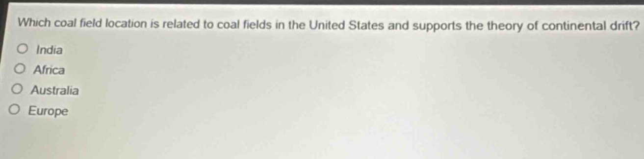 which coal field location is related to coal fields in the united states and supports the theory of continental drift?\no india\no africa\no australia\no europe
