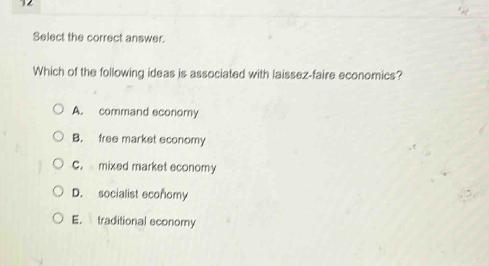 select the correct answer. which of the following ideas is associated with laissez - faire economics? a. command economy b. free market economy c. mixed market economy d. socialist economy e. traditional economy