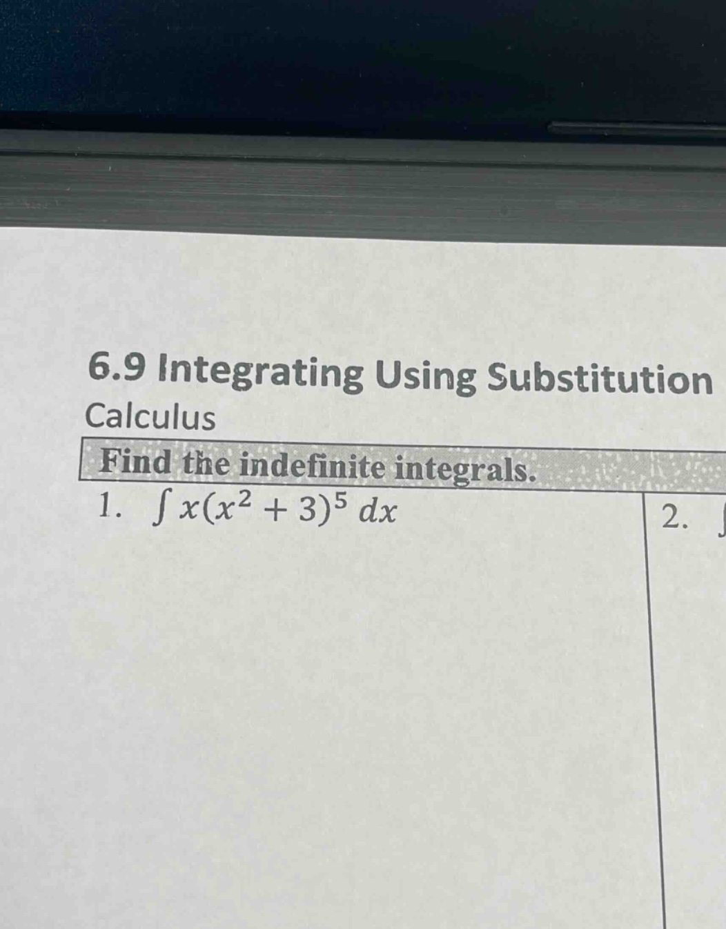 6.9 integrating using substitution calculus find the indefinite integrals. 1. ∫x(x² + 3)⁵ dx