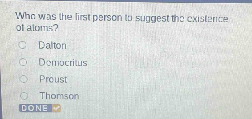 who was the first person to suggest the existence of atoms? dalton democritus proust thomson done