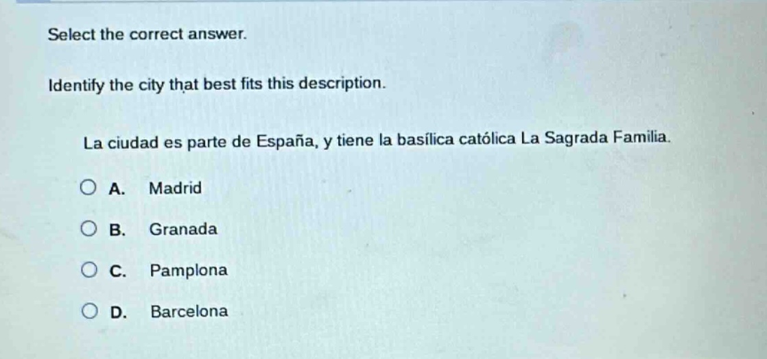 select the correct answer. identify the city that best fits this description. la ciudad es parte de españa, y tiene la basílica católica la sagrada familia. a. madrid b. granada c. pamplona d. barcelona