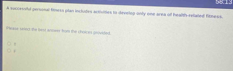 a successful personal fitness plan includes activities to develop only one area of health - related fitness. please select the best answer from the choices provided. o t o f