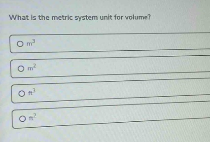 what is the metric system unit for volume?\n○ m³\n○ m²\n○ ft³\n○ ft²