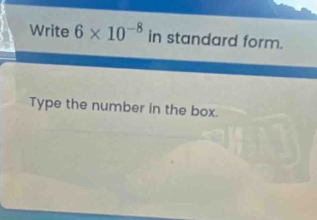 write 6 × 10^(-8) in standard form. type the number in the box.